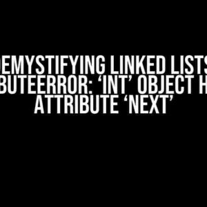 Demystifying Linked Lists: AttributeError: ‘int’ object has no attribute ‘next’