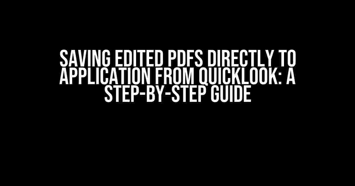 Saving Edited PDFs Directly to Application from QuickLook: A Step-by-Step Guide