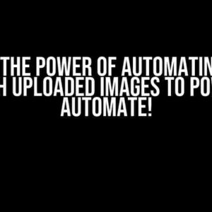 Unlock the Power of Automating Tasks with Uploaded Images to Power Automate!